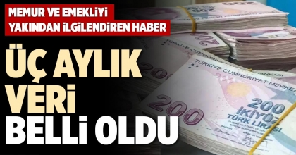 ÜÇ AYLIK VERİ BELLİ OLDU