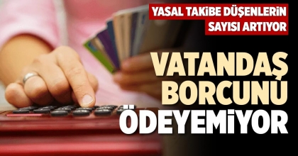 VATANDAŞ BORCUNU ÖDEYEMİYOR