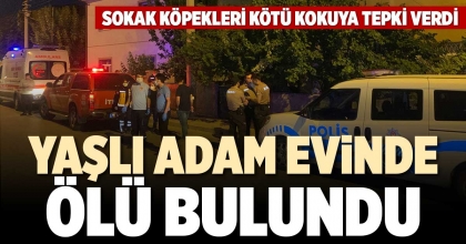 YAŞLI ADAM EVİNDE ÖLÜ BULUNDU