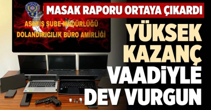 YÜKSEK KAZANÇ VAADİYLE DEV VURGUN