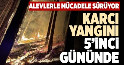 KARCI YANGINI 5’İNCİ GÜNÜNDE