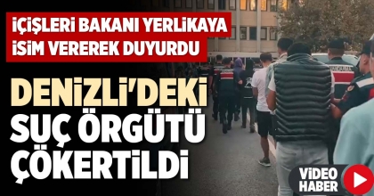 DENİZLİ'DEKİ SUÇ ÖRGÜTÜ ÇÖKERTİLDİ