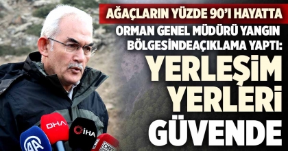 ORMAN GENEL MÜDÜRÜ YANGIN BÖLGESİNDE AÇIKLAMA YAPTI: “YERLEŞİM YERLERİ GÜVENDE”