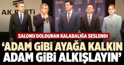 ‘ADAM GİBİ AYAĞA KALKIN ADAM GİBİ ALKIŞLAYIN’