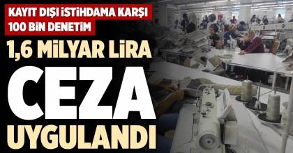 1,6 MİLYAR LİRA CEZA UYGULANDI