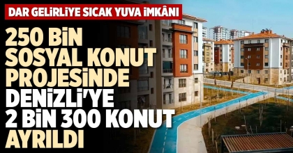 250 BİN SOSYAL KONUT PROJESİNDE DENİZLİ'YE 2 BİN 300 KONUT AYRILDI