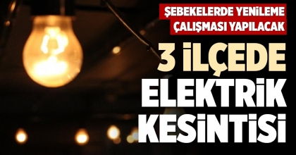 3 İLÇEDE ELEKTRİK KESİNTİSİ