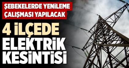 4 İLÇEDE ELEKTRİK KESİNTİSİ