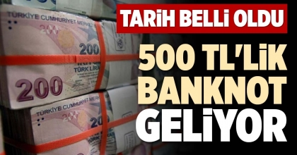 500 TL'LİK BANKNOT GELİYOR