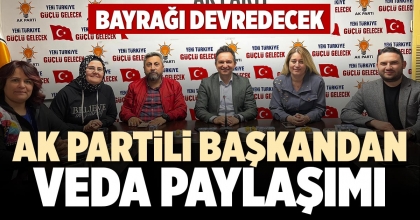 AK PARTİLİ BAŞKANDAN VEDA PAYLAŞIMI