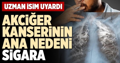AKCİĞER KANSERİNİN ANA NEDENİ SİGARA