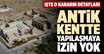 ANTİK KENTTE YAPILAŞMAYA İZİN YOK