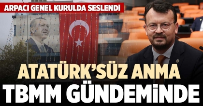 ATATÜRK’SÜZ ANMA TBMM GÜNDEMİNDE