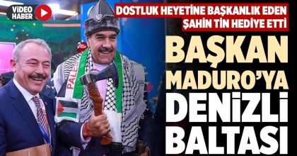 BAŞKAN MADURO’YA DENİZLİ BALTASI