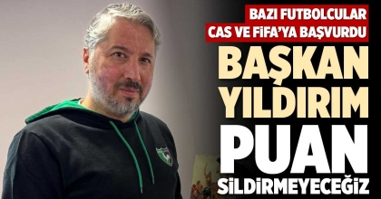 BAŞKAN YILDIRIM: PUAN SİLDİRMEYECEĞİZ