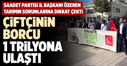 ÇİFTÇİNİN BORCU 1 TRİLYONA ULAŞTI