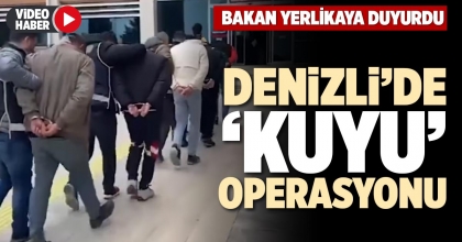 DENİZLİ’DE ‘KUYU’ OPERASYONU