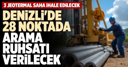 DENİZLİ'DE 28 NOKTADA ARAMA RUHSATI VERİLECEK