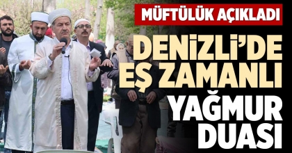 DENİZLİ’DE EŞ ZAMANLI YAĞMUR DUASI