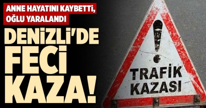 DENİZLİ'DE FECİ KAZA!
