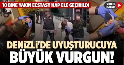DENİZLİ'DE UYUŞTURUCUYA BÜYÜK VURGUN!