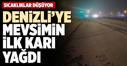 DENİZLİ’YE MEVSİMİN İLK KARI YAĞDI