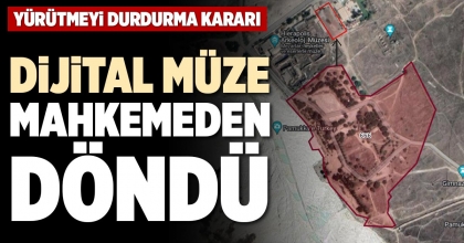 DİJİTAL MÜZE MAHKEMEDEN DÖNDÜ