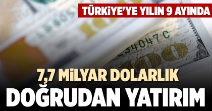 7,7 MİLYAR DOLARLIK DOĞRUDAN YATIRIM 