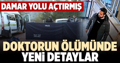 DOKTORUN ÖLÜMÜNDE YENİ DETAYLAR