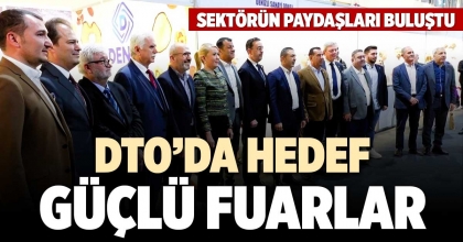 DTO’DA HEDEF GÜÇLÜ FUARLAR