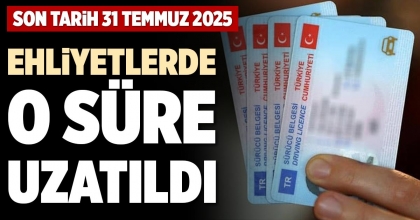 EHLİYETLERDE O SÜRE UZATILDI