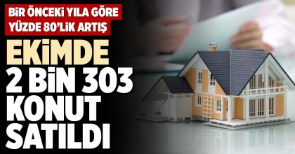EKİMDE 2 BİN 303 KONUT SATILDI