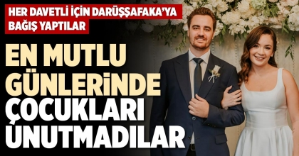 EN MUTLU GÜNLERİNDE ÇOCUKLARI UNUTMADILAR