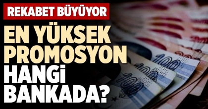 EN YÜKSEK PROMOSYON HANGİ BANKADA?