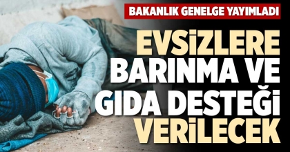  EVSİZLERE BARINMA VE GIDA DESTEĞİ VERİLECEK