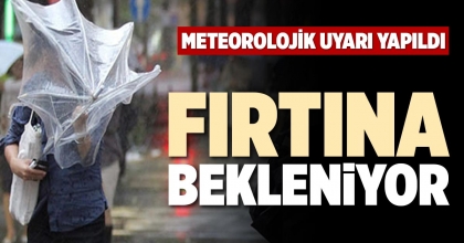 FIRTINA BEKLENİYOR