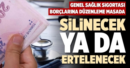 GENEL SAĞLIK SİGORTASI BORÇLARINA DÜZENLEME MASADA