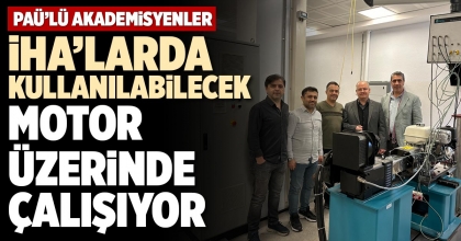 İHA’LARDA KULLANILABİLECEK MOTOR ÜZERİNDE ÇALIŞIYORLAR