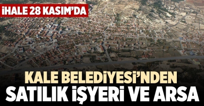 KALE BELEDİYESİ’NDEN SATILIK İŞYERİ VE ARSA