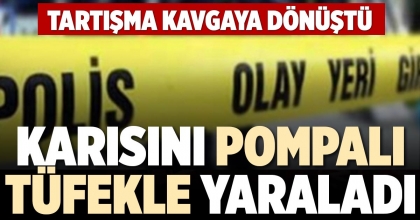 KARISINI POMPALI TÜFEKLE YARALADI