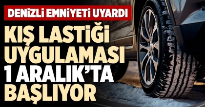 KIŞ LASTİĞİ UYGULAMASI 1 ARALIK’TA BAŞLIYOR
