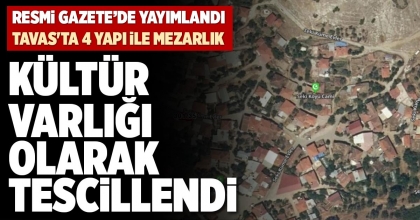 TAVAS'TA 4 YAPI İLE MEZARLIK KÜLTÜR VARLIĞI OLARAK TESCİLLENDİ