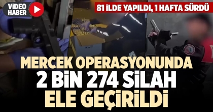 MERCEK OPERASYONUNDA 2 BİN 274 SİLAH ELE GEÇİRİLDİ