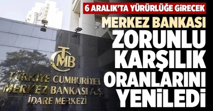 MERKEZ BANKASI ZORUNLU KARŞILIK ORANLARINI YENİLEDİ