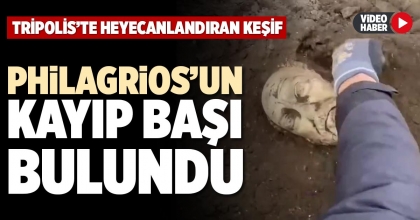PHİLAGRİOS’UN KAYIP BAŞI BULUNDU