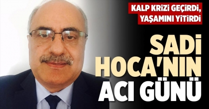 SADİ HOCA'NIN ACI GÜNÜ