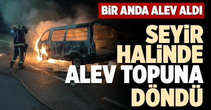 SEYİR HALİNDE ALEV TOPUNA DÖNDÜ