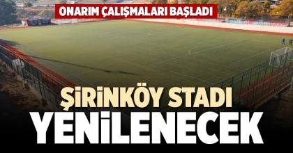 ŞİRİNKÖY STADI YENİLENECEK
