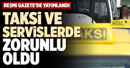 TAKSİ VE SERVİSLERDE ZORUNLU OLDU