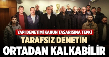 TARAFSIZ DENETİM ORTADAN KALKABİLİR